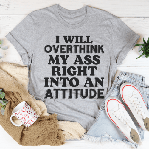 I Will Overthink Myself Right Into An Attitude T-ShirtT-shirts - Rise and Effect