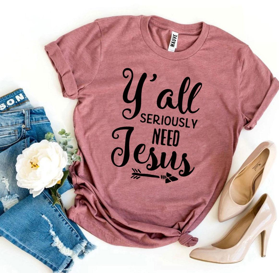 Y’all Seriously Need Jesus T-shirtT-shirts - Rise and Effect