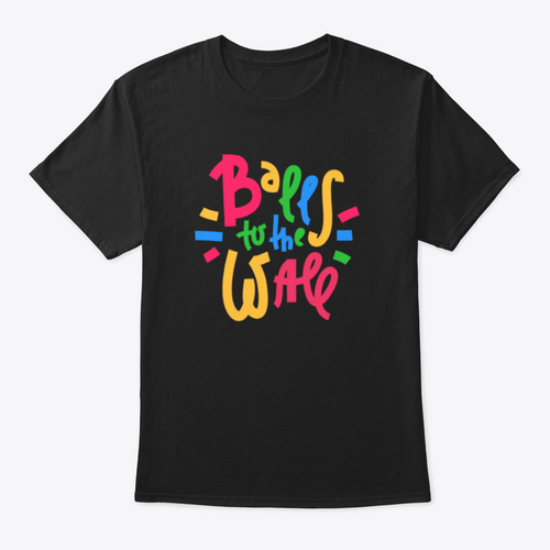 Balls To The Wall - Inspire Motivational Quote. Hand Drawn Lettering.T-shirts - Rise and Effect