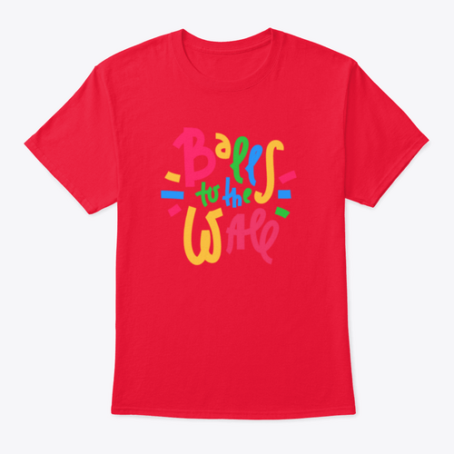 Balls To The Wall - Inspire Motivational Quote. Hand Drawn Lettering.T-shirts - Rise and Effect