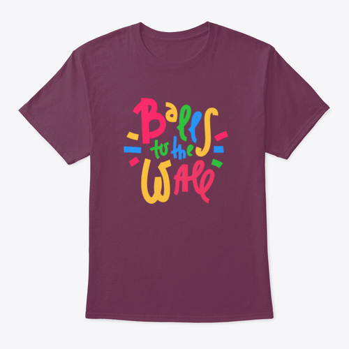 Balls To The Wall - Inspire Motivational Quote. Hand Drawn Lettering.T-shirts - Rise and Effect