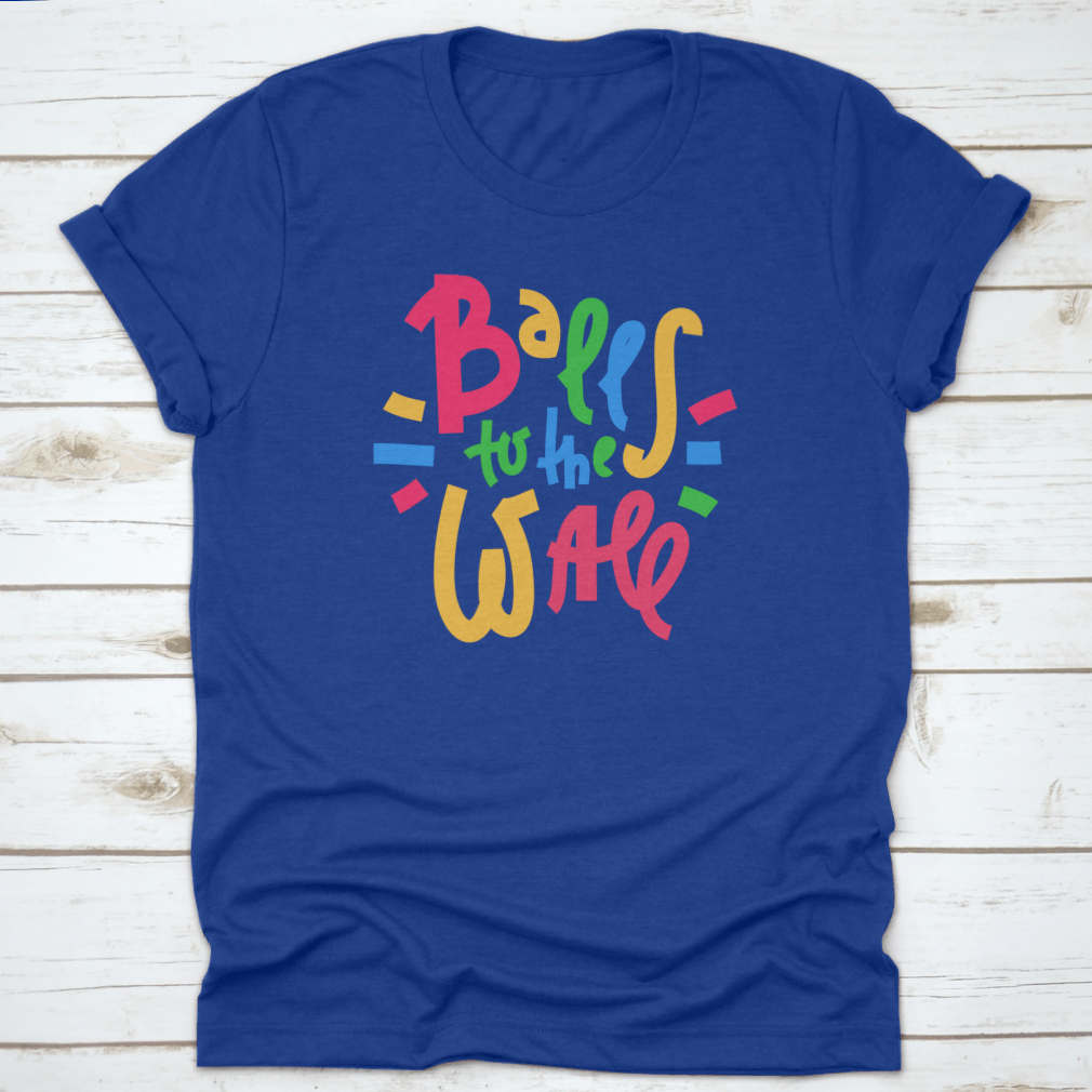 Balls To The Wall - Inspire Motivational Quote. Hand Drawn Lettering.T-shirts - Rise and Effect