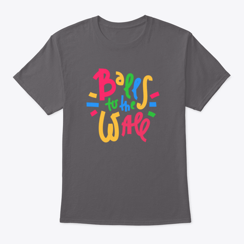 Balls To The Wall - Inspire Motivational Quote. Hand Drawn Lettering.T-shirts - Rise and Effect